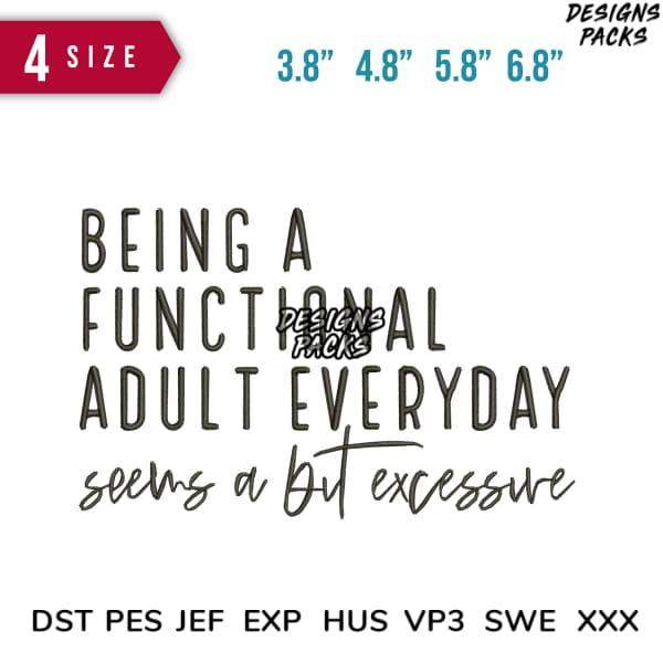 Print-ready embroidery design: 'Being a functional adult everyday seems a bit excessive' in 4 sizes
