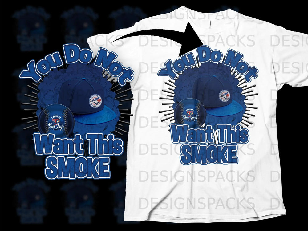 Toronto Blue Jays baseball cap and baseball with bold "You Do Not Want This Smoke" text.