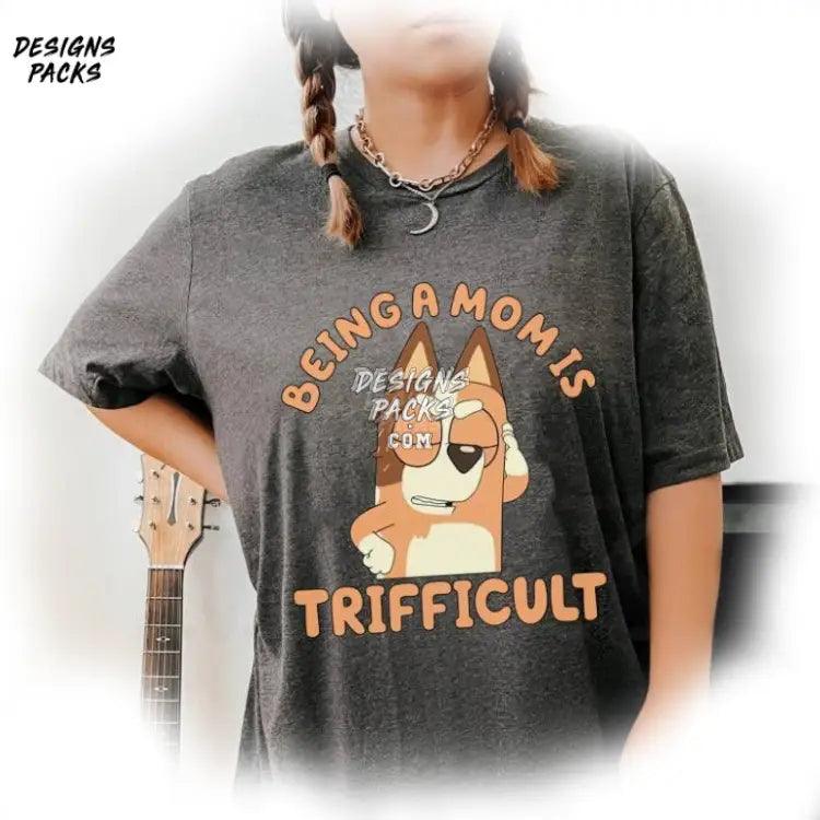 Bluey Mother Day Being A Mom Is Trifficult Chilli Heeler Png Design