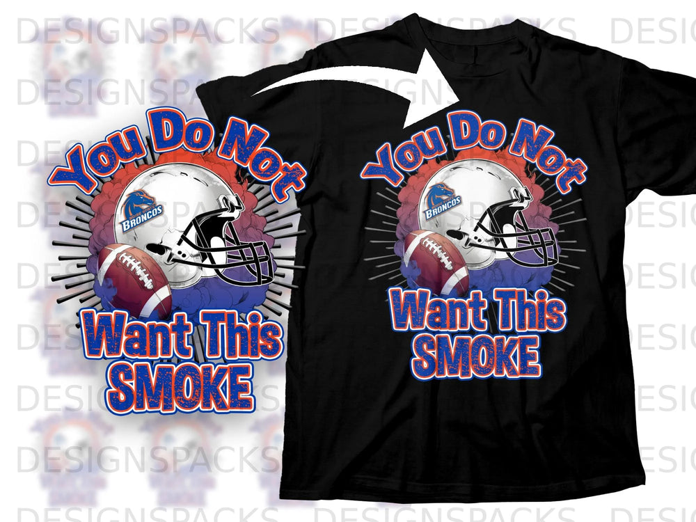 Black t-shirt with Boise State Broncos football helmet, ball, and text "You Do Not Want This SMOKE".