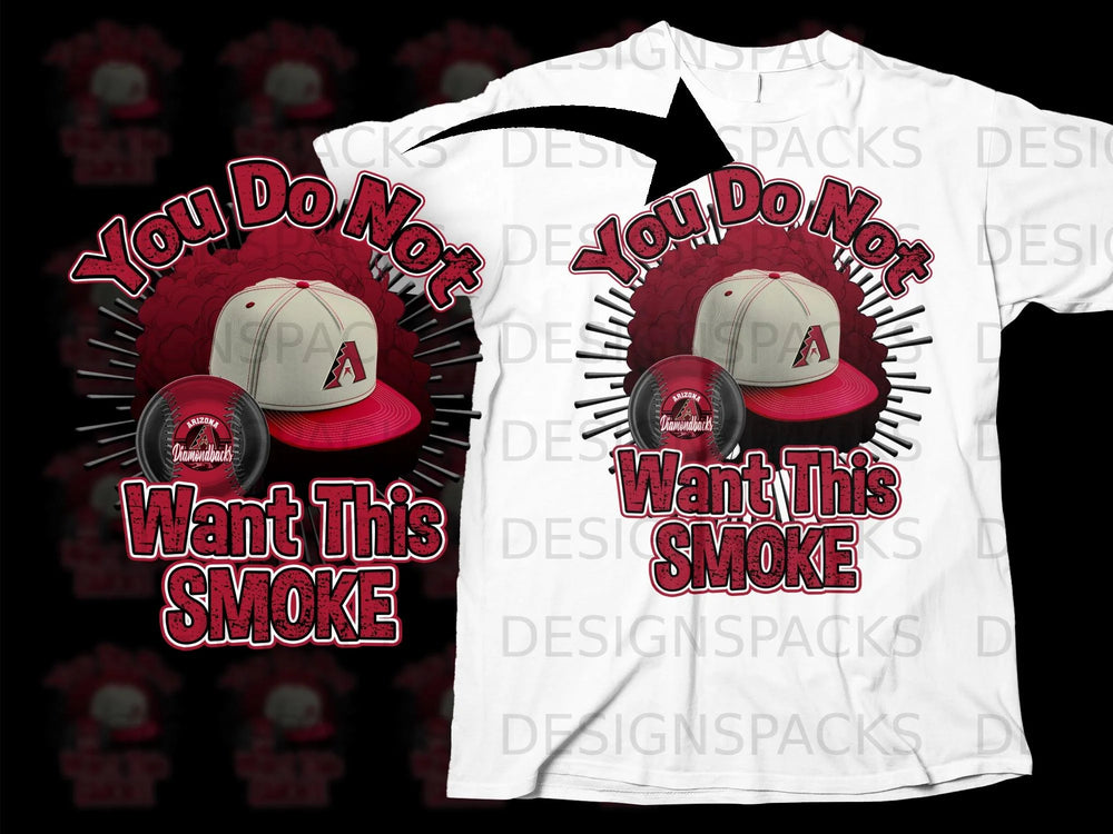 Arizona Diamondbacks baseball cap with baseball, "You Do Not Want This Smoke" text.