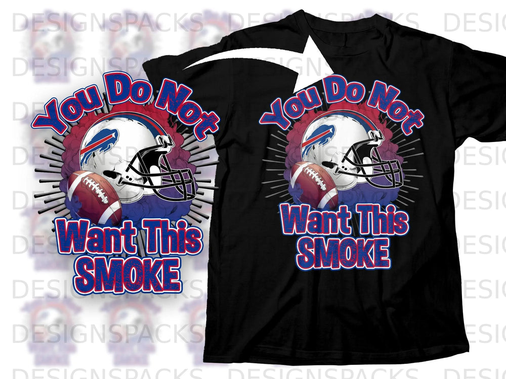 T-shirt with Buffalo Bills helmet, football, and text "You Do Not Want This Smoke."