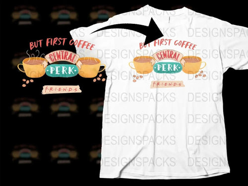 But First Coffee Central Perk Friends Png Digital Download