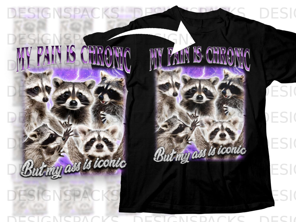 Black t-shirt with raccoons and text "My pain is chronic but my ass is iconic".