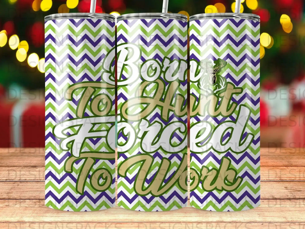 Tumbler with "Born to Hustle Forced to Work" text on chevron pattern.