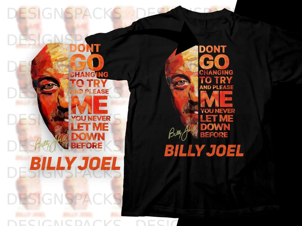 Billy Joel t-shirt design with portrait and "Don't Go Changing To Try and Please Me" lyrics.