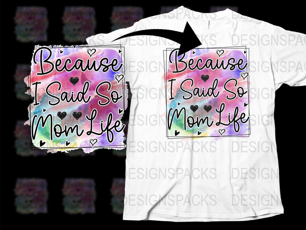 Mom Life Watercolor T-Shirt, Because I Said So, Trendy Mom Tee, Colorful Graphic Shirt for Mothers, Gift Idea
