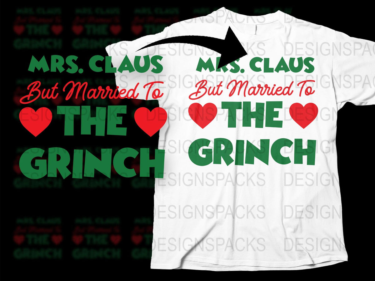Mrs. Claus But Married To The Grinch T-Shirt, Funny Christmas Holiday Tee, Unisex White Shirt with Red and Green Text