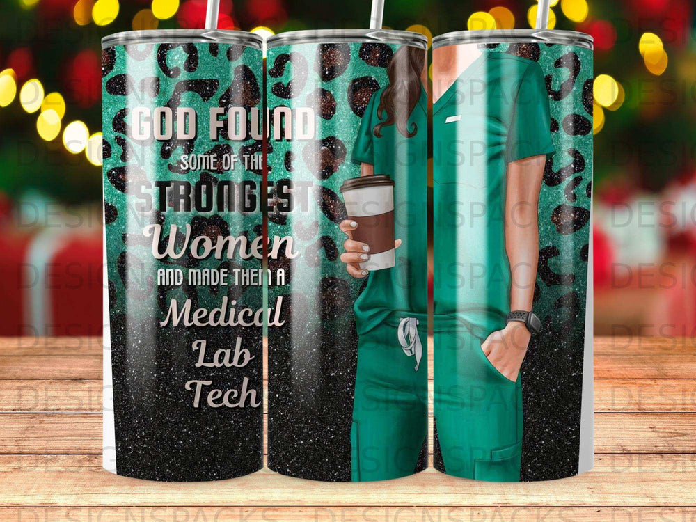 Glitter tumbler with text "God Found Some of the Strongest Women and Made Them a Medical Lab Tech".