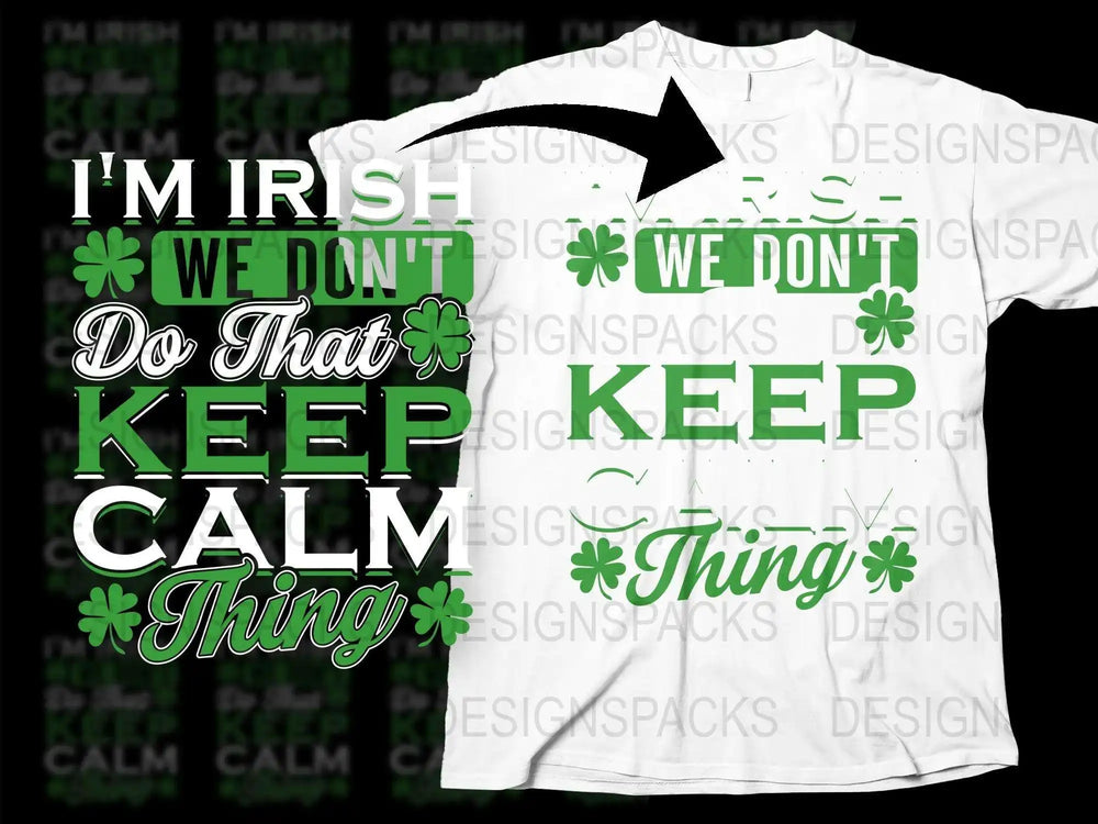 St. Patrick's Day T-Shirt I'm Irish We Don't Keep Calm Funny Quote Clover Design White Tee