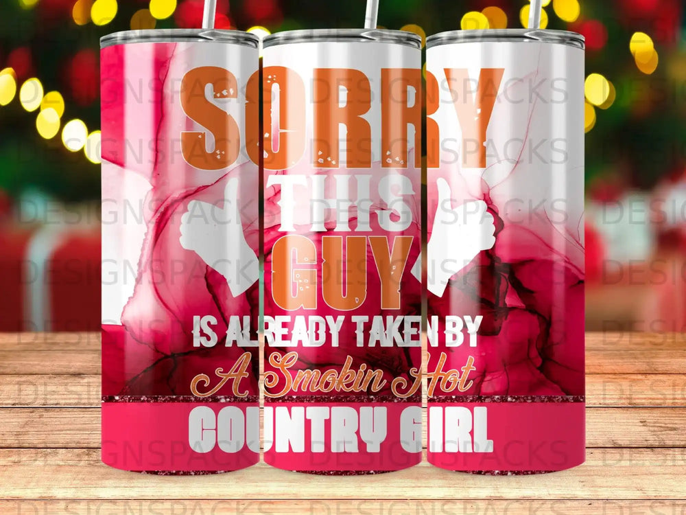 "Sorry, this guy is already taken by a smokin' hot country girl" tumbler.
