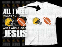 Football Jesus T-Shirt All I Need Today is Jesus and Football Graphic Tee