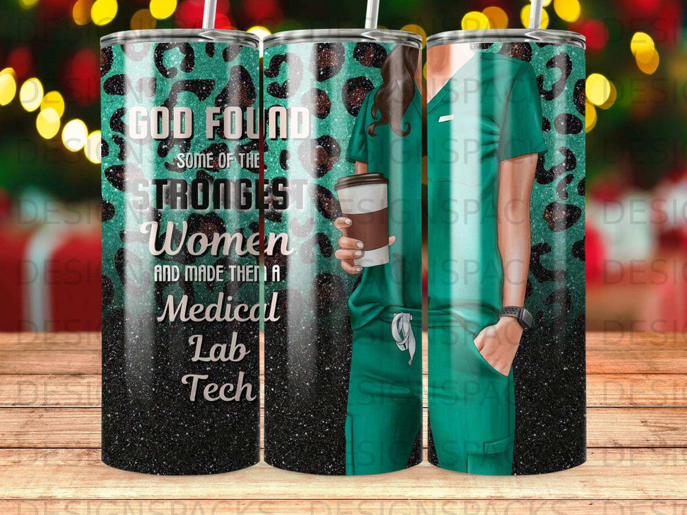 Tumbler with "God Found Strongest Women and Made Them a Medical Lab Tech" text.