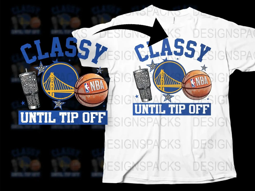 Classy Until Tip Off NBA Basketball Fan T-Shirt, Golden State Inspired Sports Tee, Stylish Game Day Apparel, Unisex Clothing