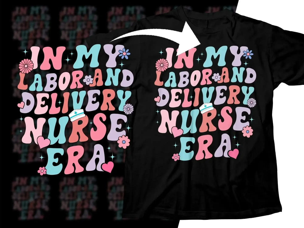 In My Labor and Delivery Nurse Era t-shirt design with colorful text, flowers, and hearts