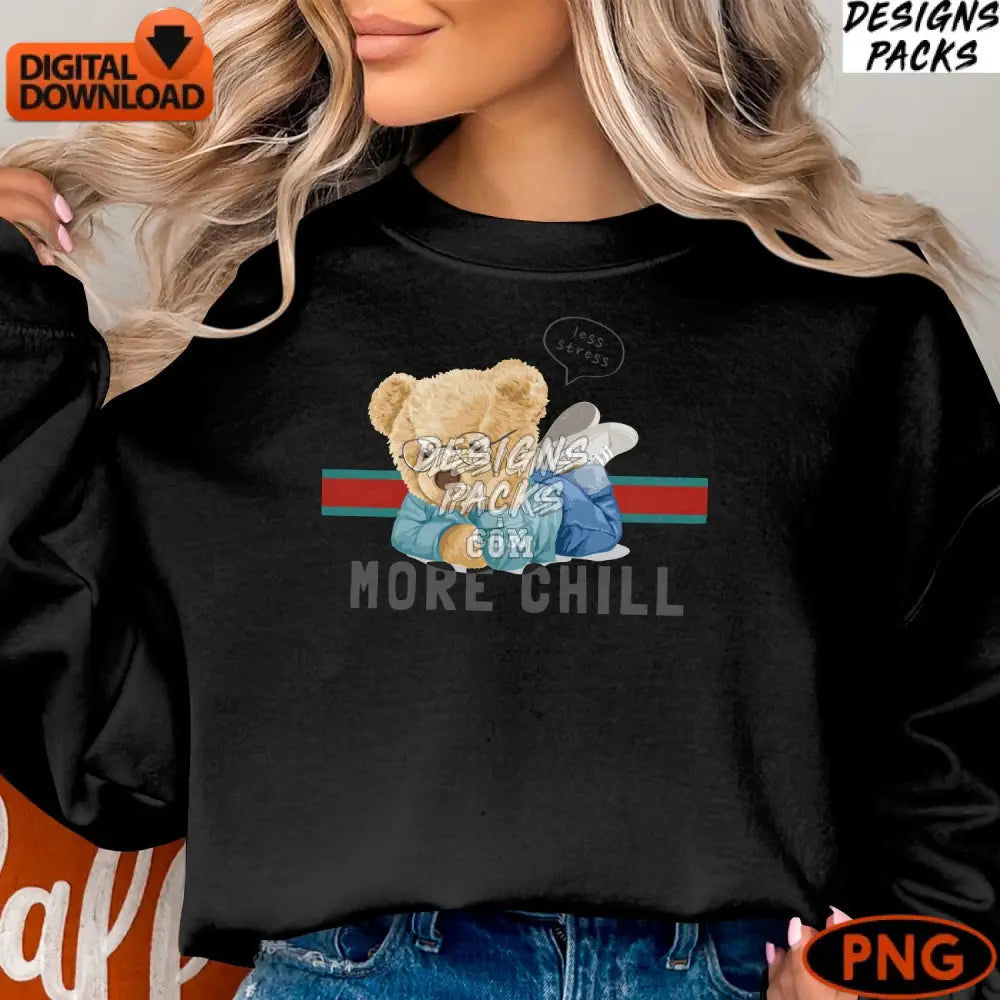 Cute Teddy Bear Digital Print Relaxing With Glasses More Chill Quote Instant Download Png