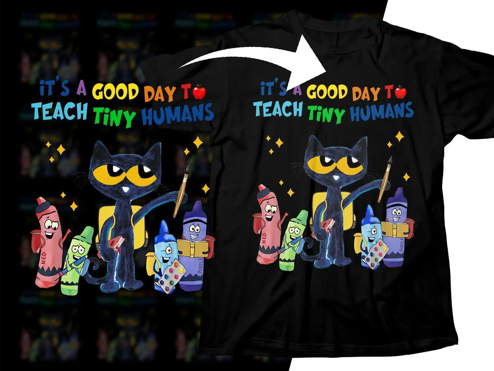 Black t-shirt with Pete the Cat and crayons, text 'It's a Good Day to Teach Tiny Humans'