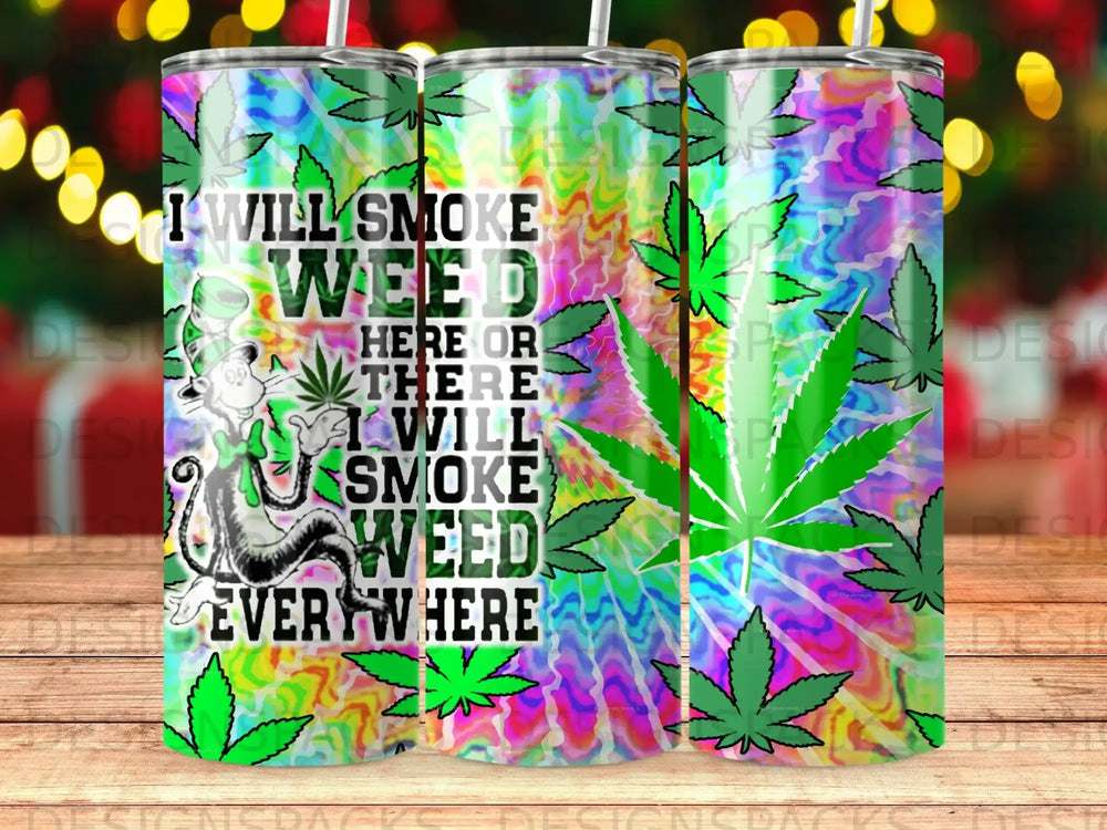 Tumbler with tie-dye pattern, marijuana leaves, and text "I will smoke weed here or there, I will smoke weed everywhere."