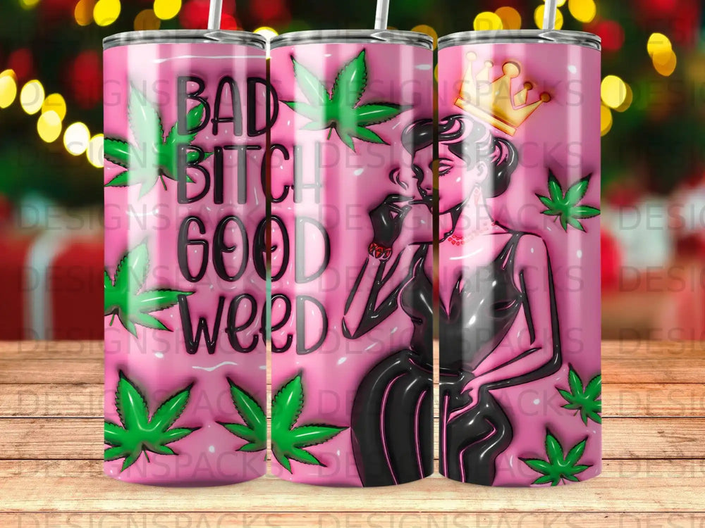 Black tumbler with "Bad Bitch Good Weed" text and cannabis leaf graphics.