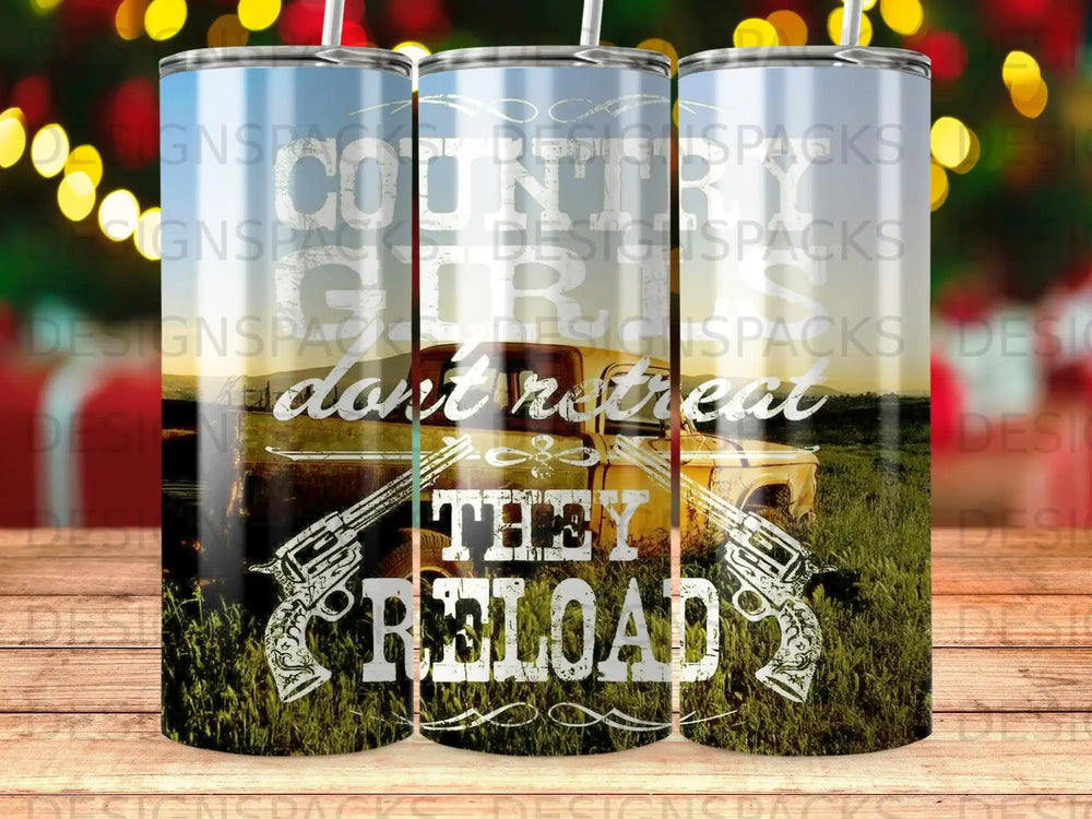 Country Girls don't retreat, they reload tumbler with guns and truck.