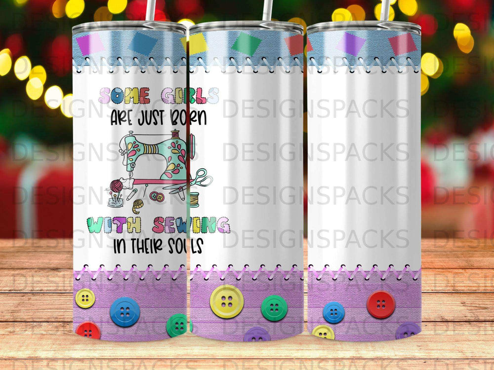 Tumbler with sewing machine and text "Some girls are just born with sewing in their souls."