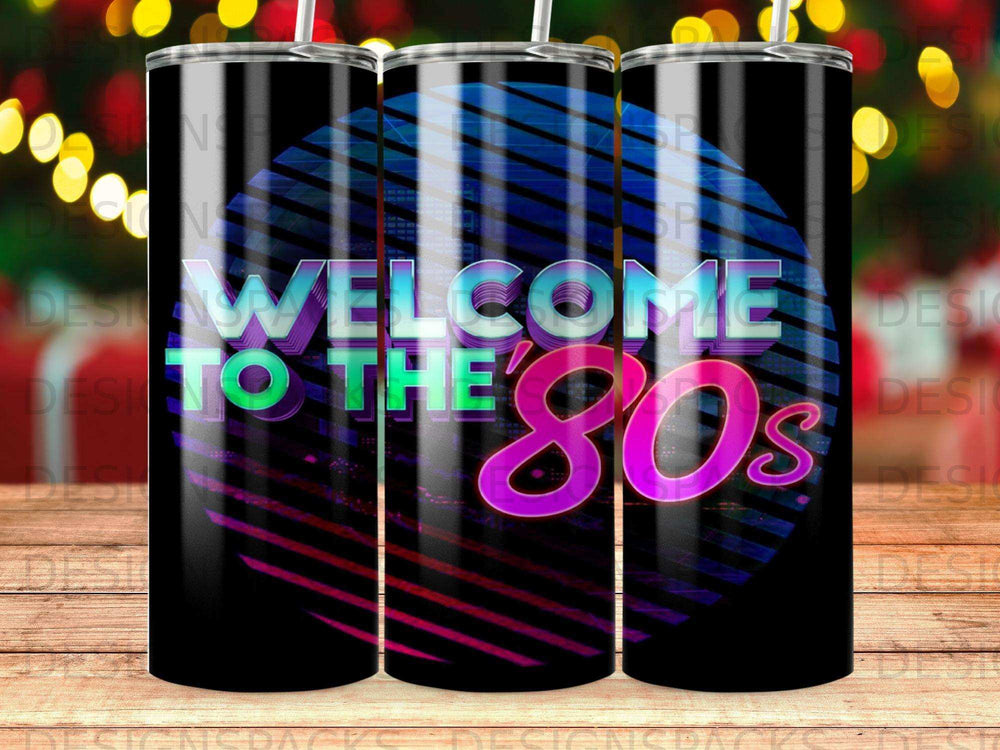 Black tumbler with "Welcome to the 80s" in neon pink and blue.