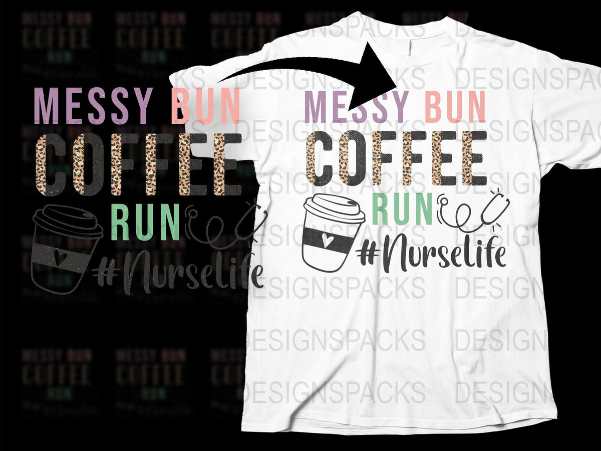 Messy Bun Coffee Run Nurse Life T-Shirt, Funny Nursing Tee, Gift for Nurses, Women's Healthcare Graphic Shirt