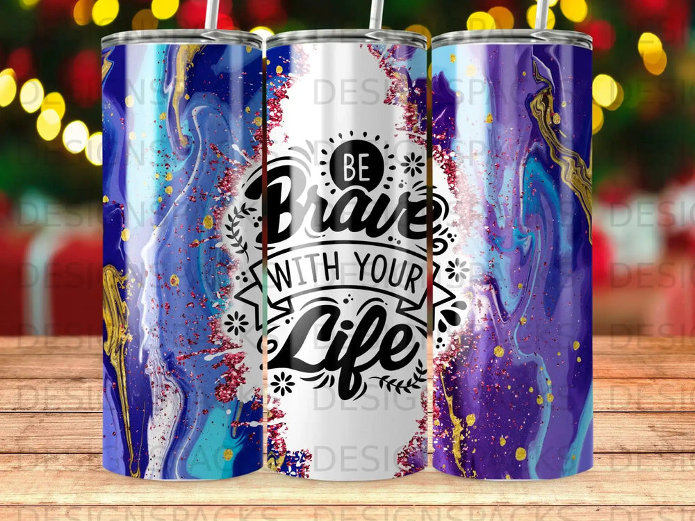 Tumbler with "Be Brave With Your Life" text and blue, purple, and gold abstract design.