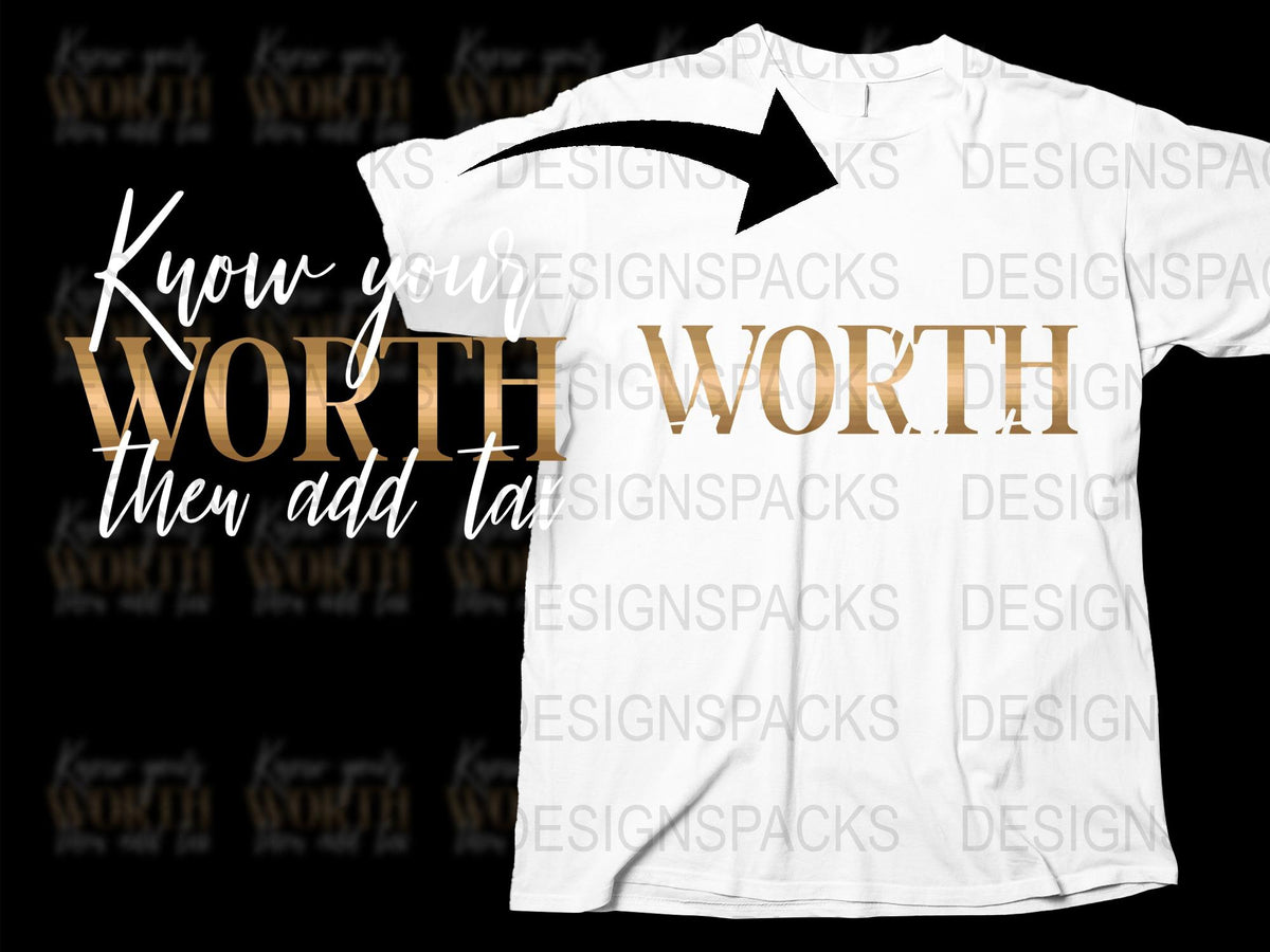 Inspirational Quote T-Shirt 'Know Your Worth Then Add Tax' White Tee, Motivational Shirt for Men and Women.