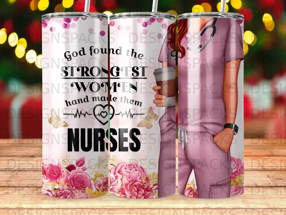 Tumbler with "God found the strongest women nurses hand made them" text and floral accents.