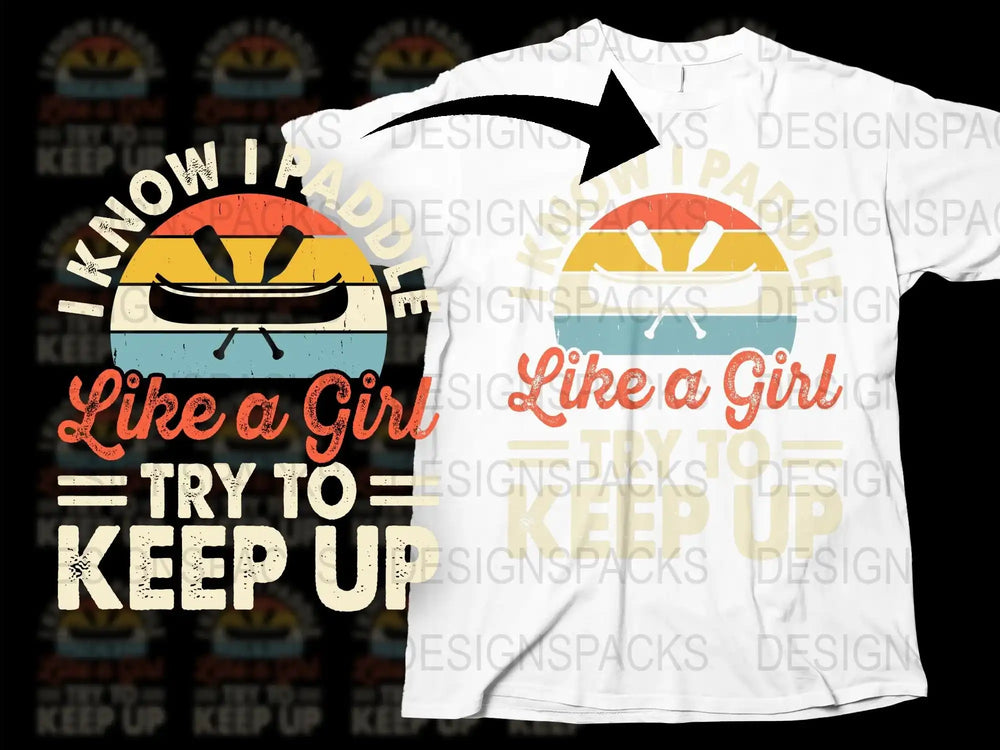 Women's Kayaking T-Shirt, 'I Know I Paddle Like a Girl - Try to Keep Up' Tee