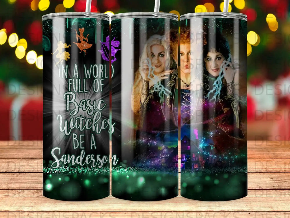 Hocus Pocus Sanderson Sisters tumbler with quote "In a world full of basic witches be a Sanderson."