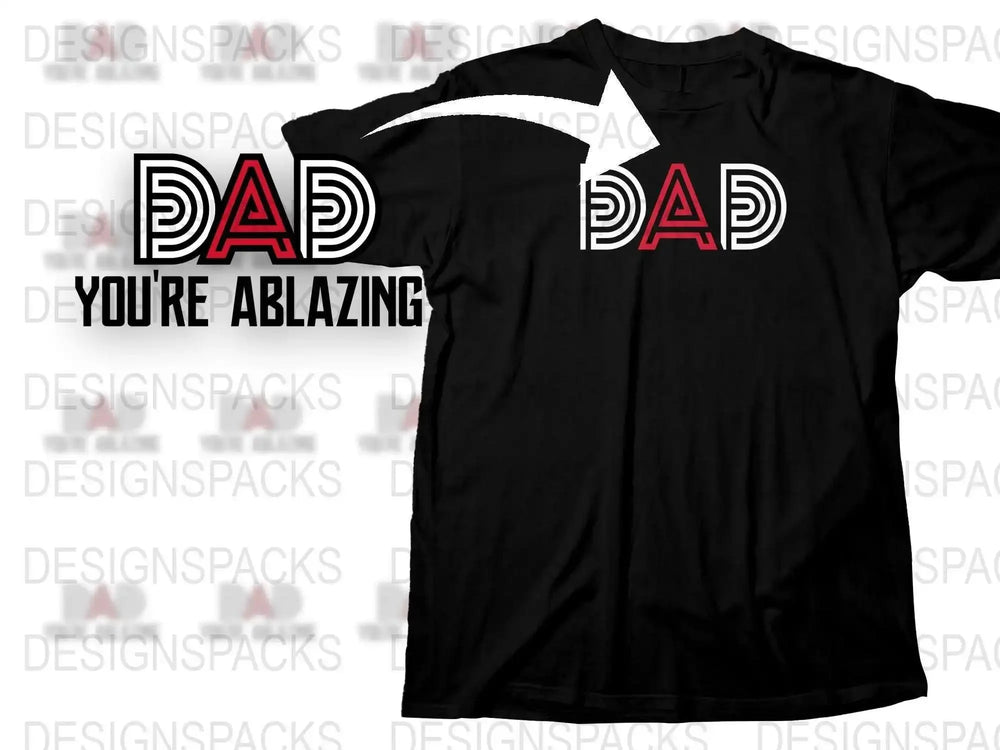 Dad You're Ablazing T-Shirt, Unique Father's Day Gift, Cool Dad Black Tee, Graphic Print Shirt for Dads
