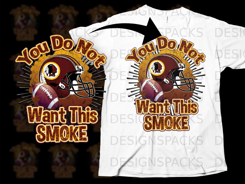 Washington Redskins helmet and football with text "You Do Not Want This Smoke."