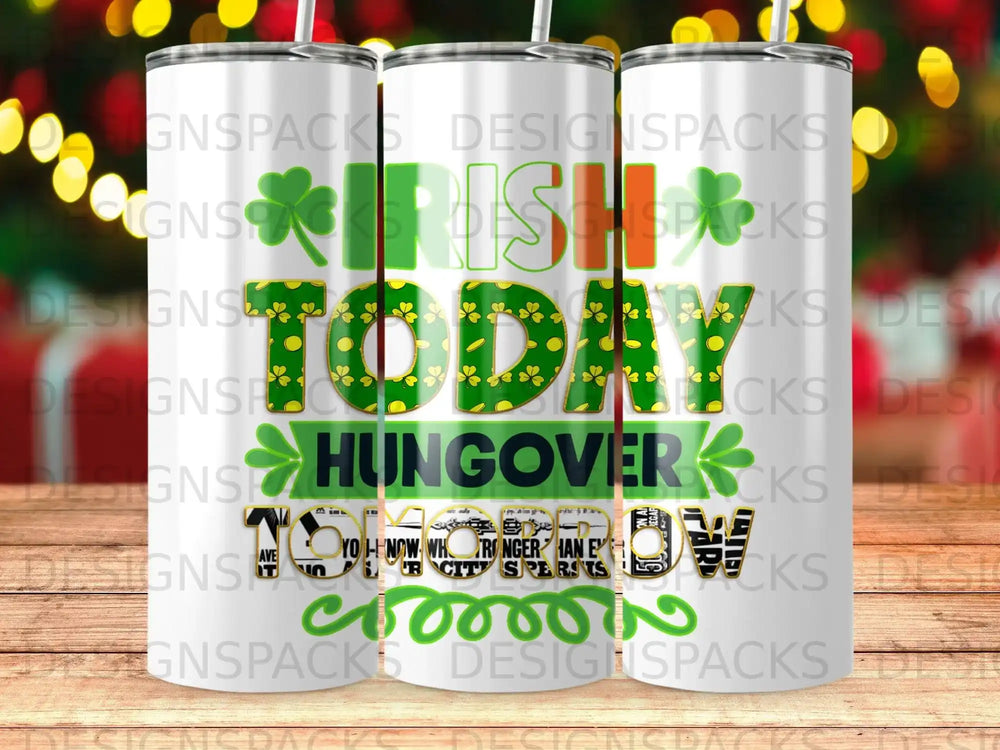 Green and yellow "Irish Today Hungover Tomorrow" tumbler with shamrocks.