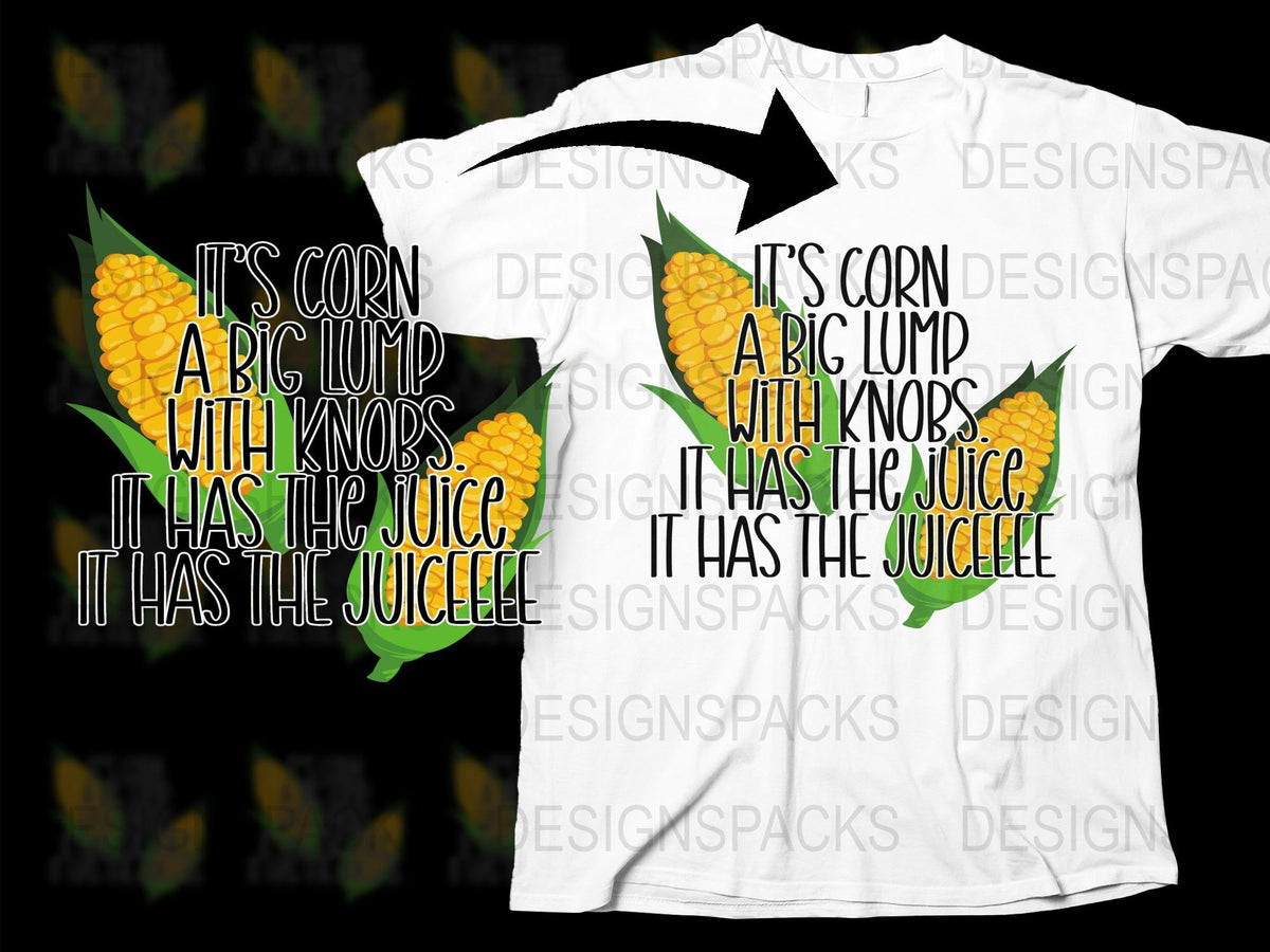 'It's Corn A Big Lump With Knobs' Funny Quote T-Shirt, Unisex White Cotton Tee