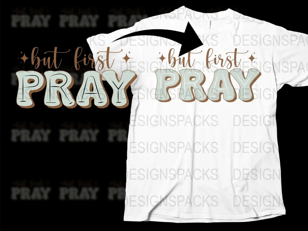 But First Pray T-Shirt, Inspirational Christian Tee, Faith-Based White Shirt, Unisex Apparel, Gift Idea
