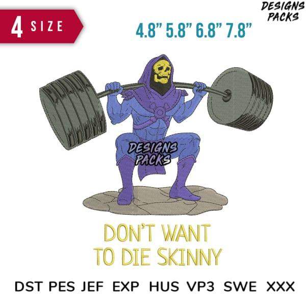 Skeletor lifting barbell embroidery design in 4 sizes, DST PES JEF formats, 'Don’t Want to Die Skinny' text