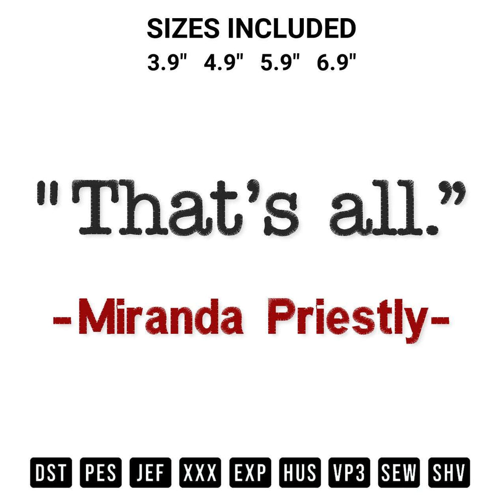 Discover the perfect addition to your crafting collection: Thats All Miranda Priestly Embroidery Design embroidery file. Instantly available at Designspacks.com. Available sizes: 3.9", 4.9", 5.9", 6.9".