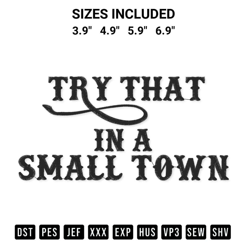 Add a unique touch to your apparel with the Try That In A Small Town Embroidery Design embroidery file. Premium instant download available now on Designspacks.com. Available sizes: 3.9", 4.9", 5.9", 6.9".