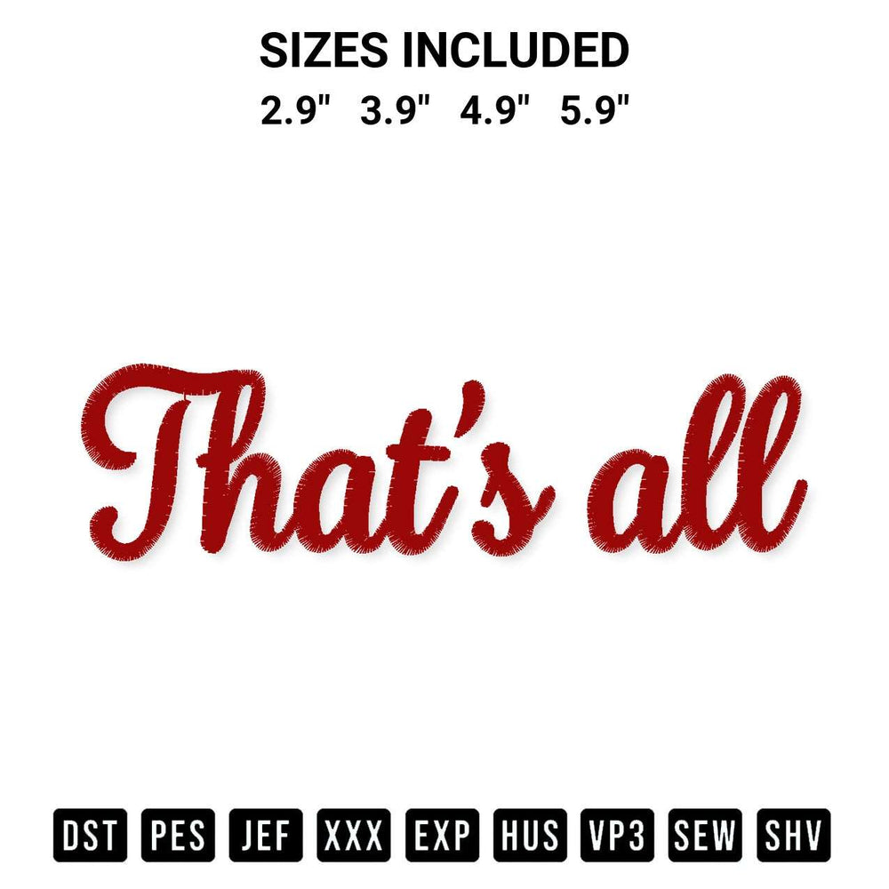 Stitch like a pro with the Thats All Embroidery Design embroidery pattern from Designspacks.com. High-quality digital machine embroidery file. Available sizes: 2.9", 3.9", 4.9", 5.9".