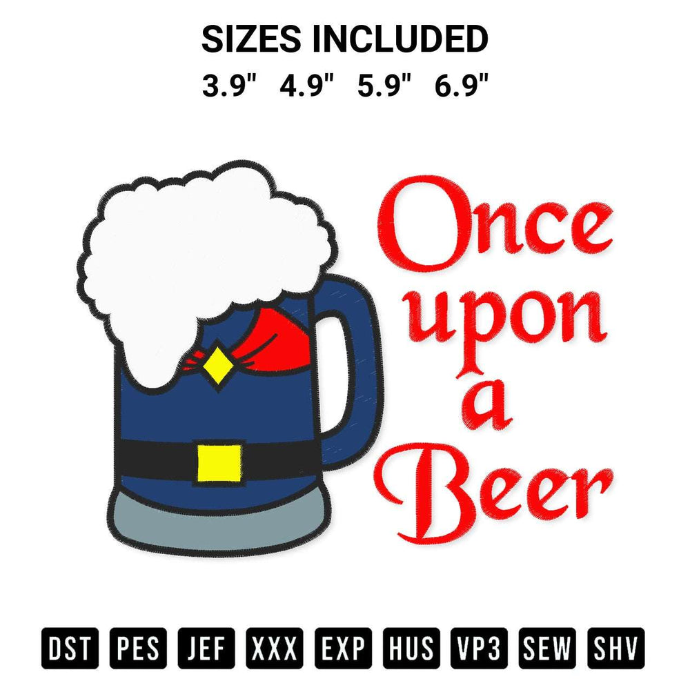 Stitch like a pro with the Once Upon A Beer Embroidery Design embroidery pattern from Designspacks.com. High-quality digital machine embroidery file. Available sizes: 3.9", 4.9", 5.9", 6.9".