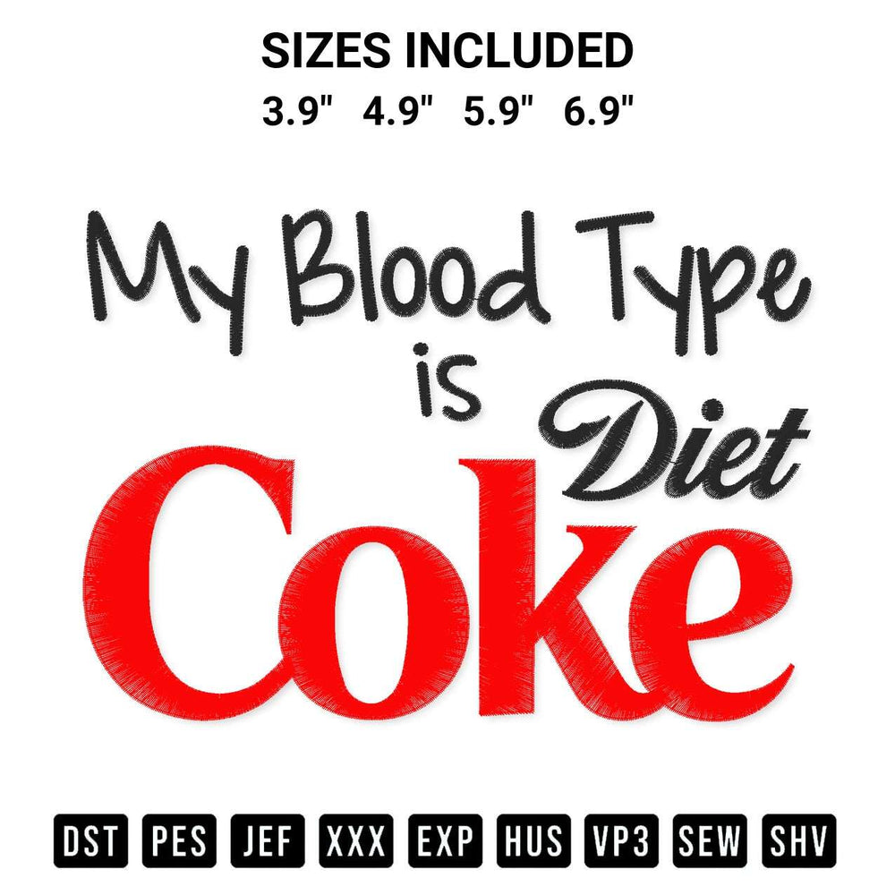 Discover the perfect addition to your crafting collection: My Blood Type Is Diet Coke Embroidery Design embroidery file. Instantly available at Designspacks.com. Available sizes: 3.9", 4.9", 5.9", 6.9".