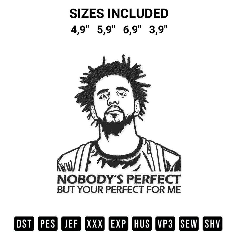 Discover the perfect addition to your crafting collection: J. Cole Nobodys Perfect But Your Perfect For Me Embroidery Design embroidery file. Instantly available at Designspacks.com. Available sizes: 4,9", 5,9", 6,9", 3,9".