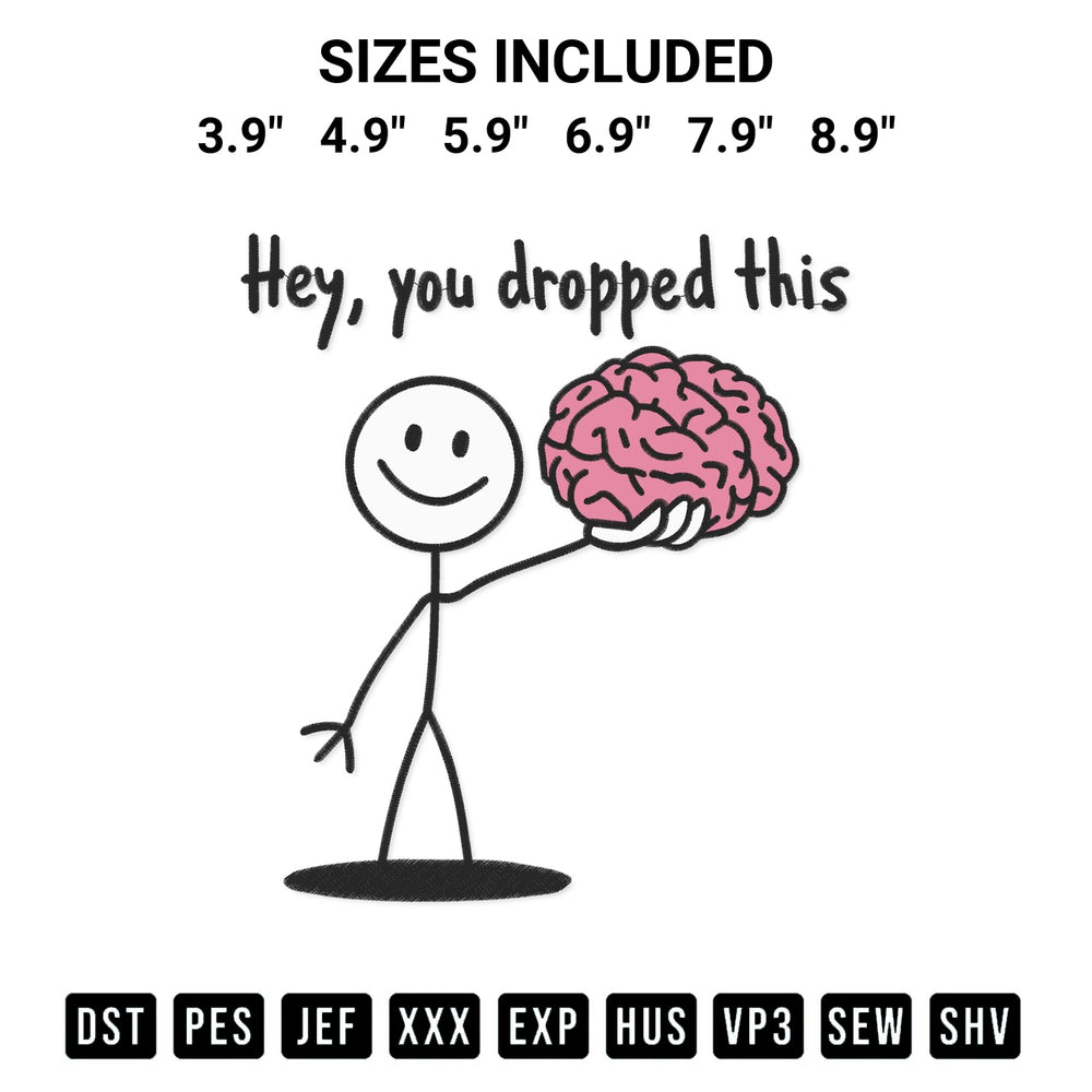 Discover the perfect addition to your crafting collection: Hey You Dropped This Brain Embroidery Design embroidery file. Instantly available at Designspacks.com. Available sizes: 3.9", 4.9", 5.9", 6.9", 7.9", 8.9".