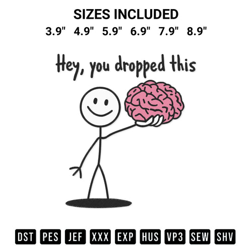 Discover the perfect addition to your crafting collection: Hey You Dropped This Brain Embroidery Design embroidery file. Instantly available at Designspacks.com. Available sizes: 3.9