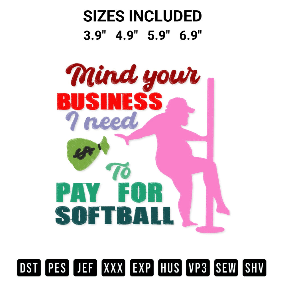 Add a unique touch to your apparel with the Mind Your Business I Need To Pay For Softball Embroidery Design embroidery file. Premium instant download available now on Designspacks.com. Available sizes: 3.9", 4.9", 5.9", 6.9".