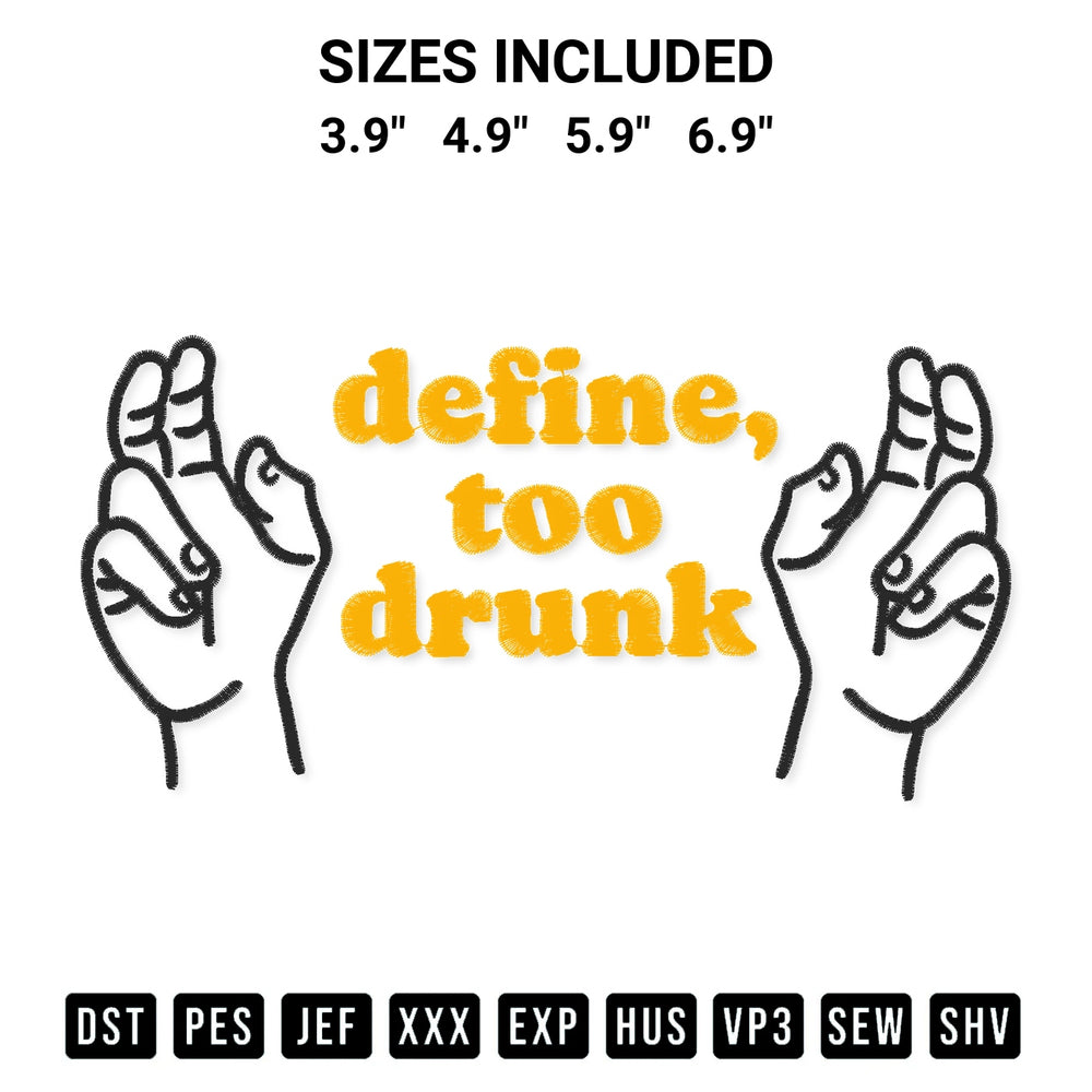 Shop the Define Too Drunk Embroidery Design machine embroidery pattern at Designspacks.com. Beautifully digitized for flawless stitching on any fabric. Available sizes: 3.9", 4.9", 5.9", 6.9".