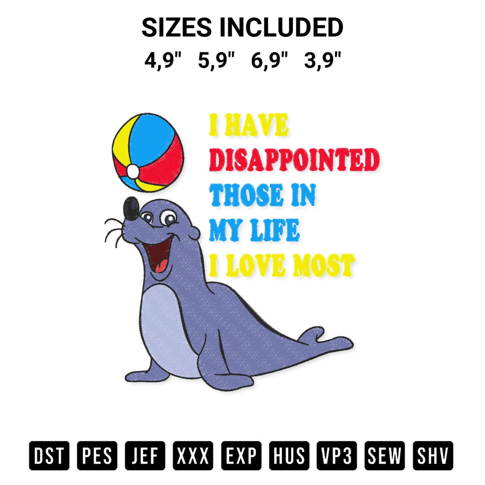 Discover the perfect addition to your crafting collection: Seal I Have Disappointed Those In My Life I Love Most Logo Embroidery Design embroidery file. Instantly available at Designspacks.com. Available sizes: 4,9", 5,9", 6,9", 3,9".