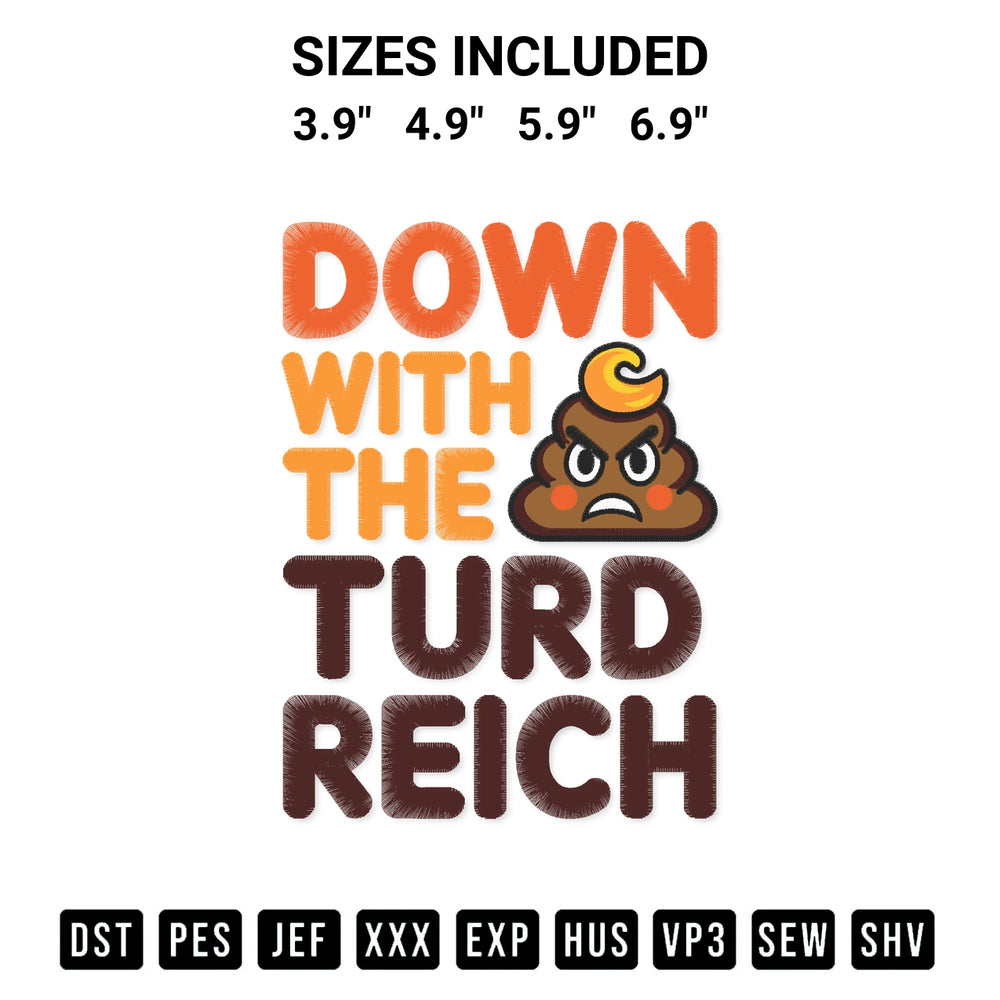 Add a unique touch to your apparel with the Down With The Turd Reich Embroidery Design embroidery file. Premium instant download available now on Designspacks.com. Available sizes: 3.9", 4.9", 5.9", 6.9".